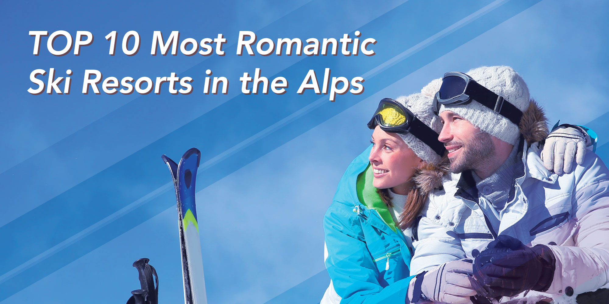 A couple wearing ski clothing with text: most romantic ski resorts in the Alps